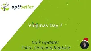 Optiseller Vlogmas Day 7: Bulk Update: Filter, Find and Replace
