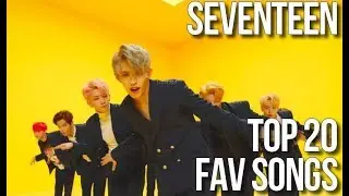 SEVENTEEN - TOP 20 FAV SONGS