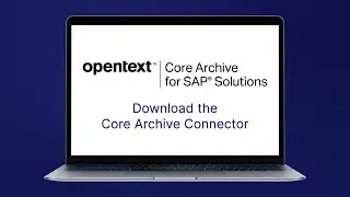 Download the Core Archive Connector | OpenText Core Archive for SAP