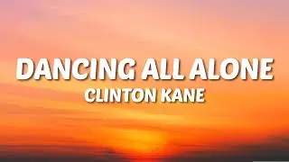 Clinton Kane - DANCING ALL ALONE (Lyrics)