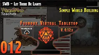 Foundry VTT V12 (SWB) From the Ground Up ~ E012 ~ Let There Be Lights