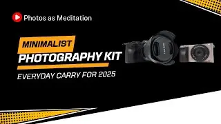 My Minimalist Photography Kit - an Everyday Carry