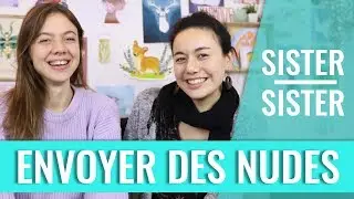 ENVOYER DES NUDES ? — SISTER SISTER