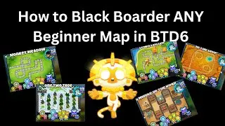BTD6 How to Black Boarder ANY Beginner Map