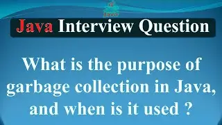 What is the purpose of garbage collection in Java, and when is it used | JAVA INTERVIEW QUESTIONS