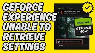 [Easy Fix] GeForce Experience Unable to Retrieve Settings