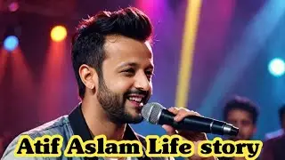 From Rags to Riches: Atif Aslam's Incredible Journey to Stardom