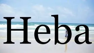How To Pronounce Heba🌈🌈🌈🌈🌈🌈Pronunciation Of Heba