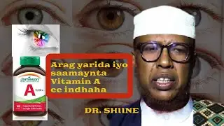 Arag yarida iyo saamaynta vitamin A ku leeyahay indhaheena Dr.shiine