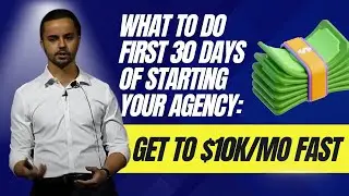 What to Do First 30 Days of Starting Your Agency: Get to $10k/mo FAST