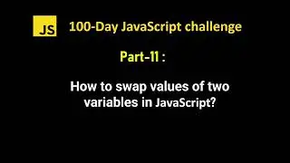 How to swap values of two variables in javascript  | 100Day JS challenge - Part 11