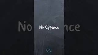 No Offence 🙊 What Does It Mean? 
