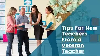 5 Teacher Tips for New Teachers From a Veteran Teacher