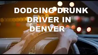 Dodging a drunk driver in Denver