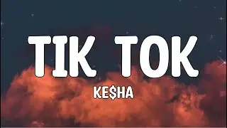Ke$ha - TiK ToK (Lyrics)🎵
