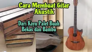 Cara membuat gitar Akustik dari kayu palet buah bekas dan bambu