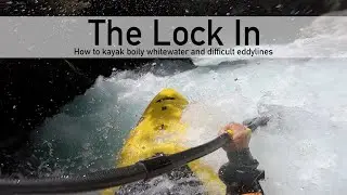 The Lock In - How to kayak boily whitewater and squirrelly rapids