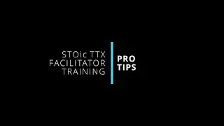 12. Pro Tips | STOic TTX Facilitator Training