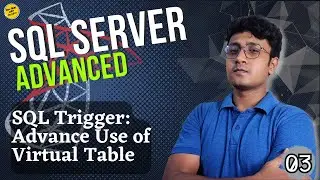 SQL Trigger (Part-3) | Advance Use of Virtual Table | SQL Server Advanced (বাংলা) - #03