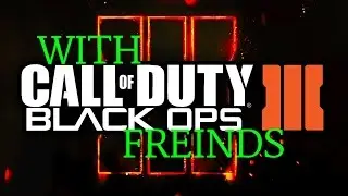 COD with friends!!