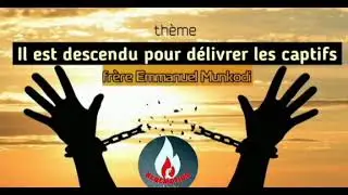 Il est descendu pour délivrer les captifs frère Emmanuel Munkodi
