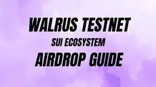 WALRUS TESTNET AIRDROP GUIDE | SUI ECOSYSTEM