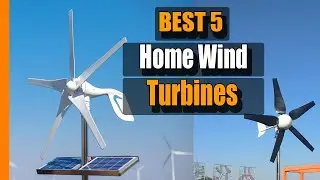 Home Wind Turbine: Top 5 Best Home Wind Turbines on The Market