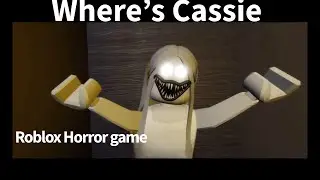 Where’s Cassie | Roblox Horror Game