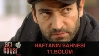 Haftanın Sahnesi - Acı Hayat 11.Bölüm