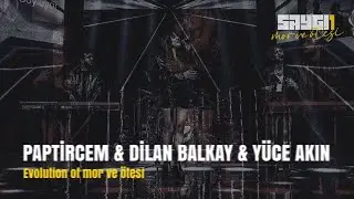 Paptircem & Dilan Balkay & Yüce Akın - Evolution of mor ve ötesi | Saygı1 - mor ve ötesi