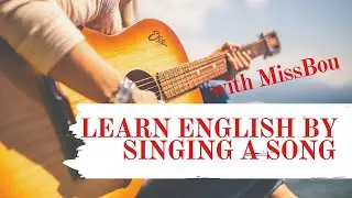 LEARN ENGLISH BY SINGING A SONG