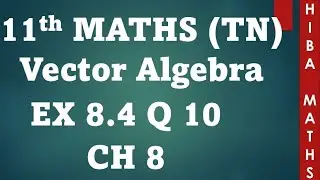 11th maths chapter 8 exercise 8.4 question 10 vector algebra tn syllabus hiba maths
