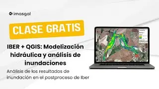 Análisis de los resultados de inundación en el postproceso de iber | Curso de IBER + QGIS | IMASGAL