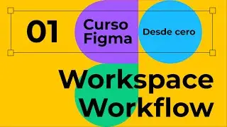 Curso Figma desde cero. Workspace y workflow en Figma.