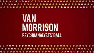 Van Morrison - Psychoanalyst's Ball (Official Audio)