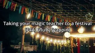 Taking your magic teacher to a festival! [F4A] [fluff] [yappin]