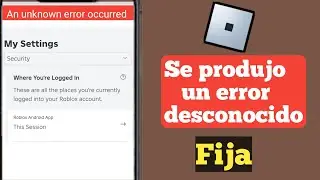 Cómo solucionar un error desconocido ocurrido en Roblox Android 2024 |