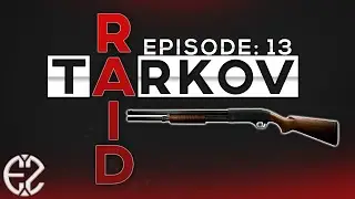Raid Series Episode #13 - Escape From Tarkov 12.6 Raid Series