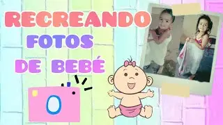 RECREANDO FOTOS DE BEBE