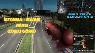İstanbul Edirne Arası Özel Yük Taşıdım (Euro Truck Simulator 2)