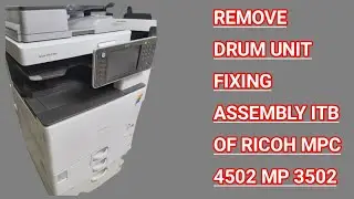 How to upen drum unit ITB and fixing Assembly of Ricoh mpc 4502