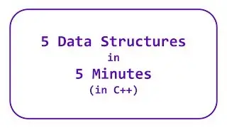 5 Data Structures in 5 Minutes (in C++)