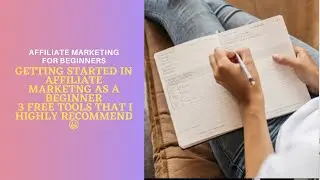 Getting started in affiliate marketing as a beginner- 3 FREE tools I highly recommend