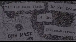 Bee Mask - In The Balm Yard: The Nth Dream Of The Thermo-Hygrometer (Full CS)