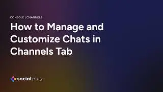 Social+ Channels | How to Manage and Customize Chats in Channels Tab