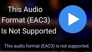 how to fix mx player eac3 not supported - mx player eac3 audio not supported problem