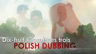 Dix-huit kilomètres trois【DUBBING PL】