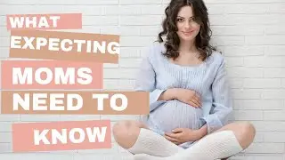 What Expecting Moms Need To Know