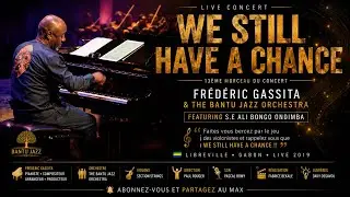 WE STILL HAVE A CHANCE - Frederic Gassita & Le BANTU JAZZ ORCHESTRA