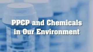 PPCP and Chemicals in Our Environment